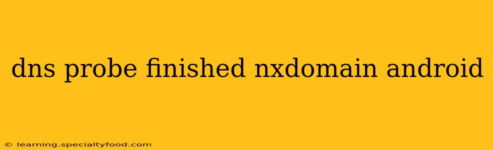 dns probe finished nxdomain android