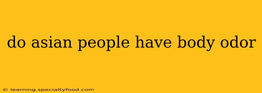 do asian people have body odor