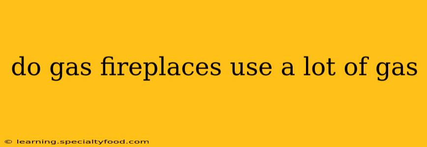 do gas fireplaces use a lot of gas