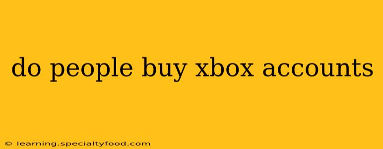 do people buy xbox accounts