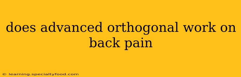 does advanced orthogonal work on back pain