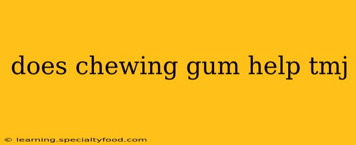 does chewing gum help tmj