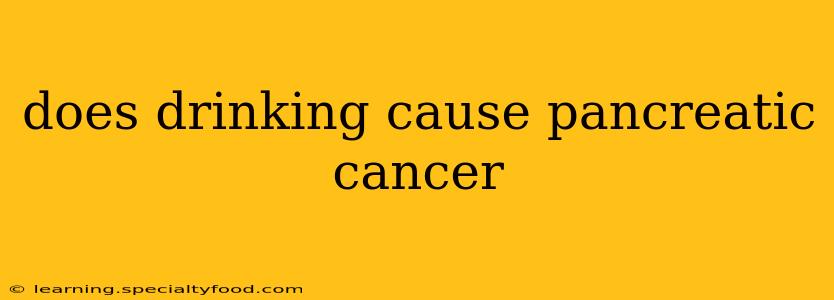 does drinking cause pancreatic cancer