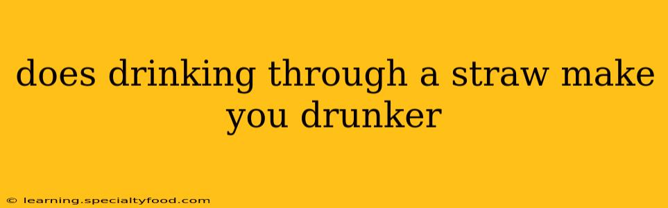 does drinking through a straw make you drunker
