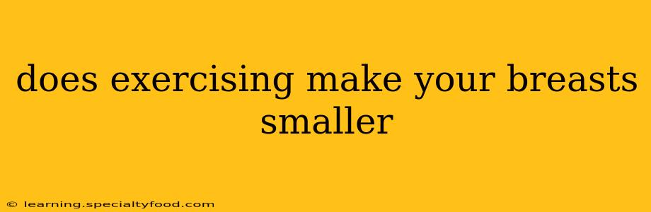 does exercising make your breasts smaller