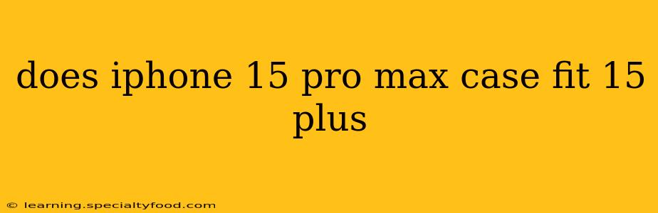 does iphone 15 pro max case fit 15 plus