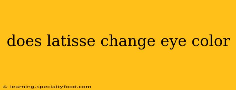 does latisse change eye color
