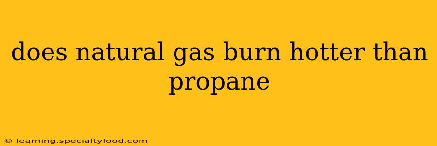 does natural gas burn hotter than propane