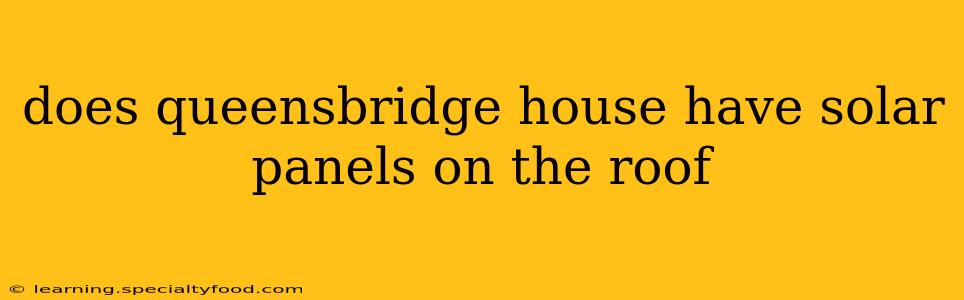 does queensbridge house have solar panels on the roof