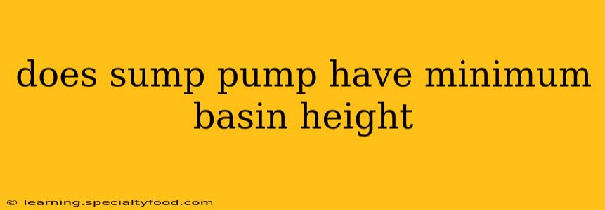 does sump pump have minimum basin height