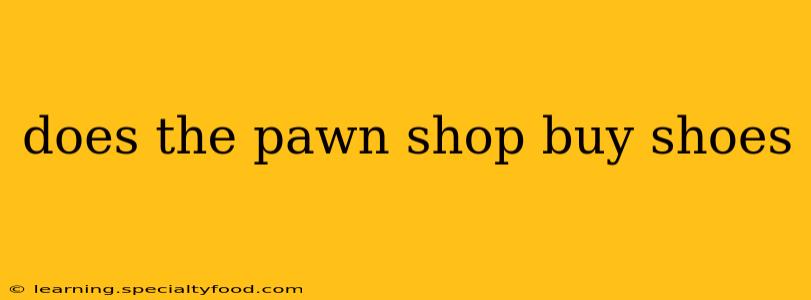 does the pawn shop buy shoes