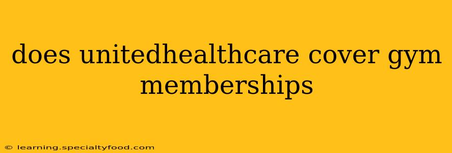 does unitedhealthcare cover gym memberships