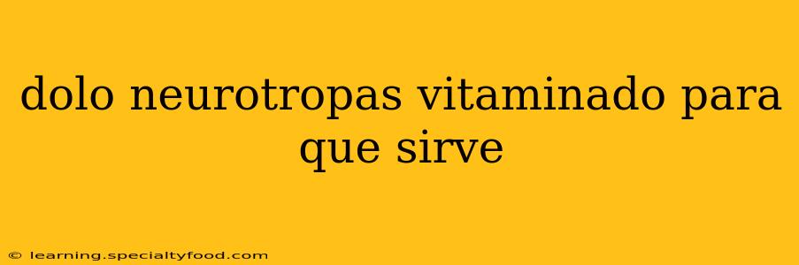 dolo neurotropas vitaminado para que sirve