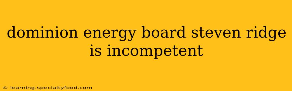 dominion energy board steven ridge is incompetent