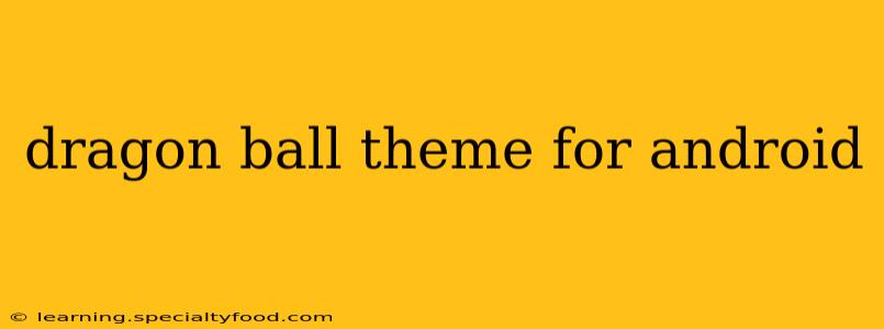 dragon ball theme for android