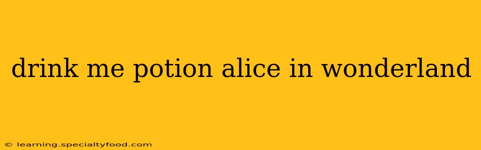 drink me potion alice in wonderland