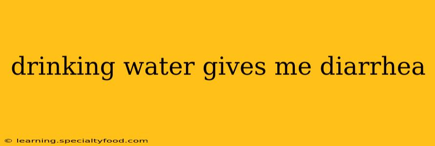 drinking water gives me diarrhea