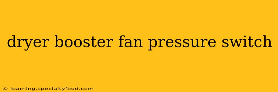 dryer booster fan pressure switch