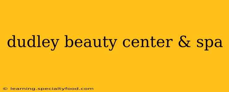 dudley beauty center & spa