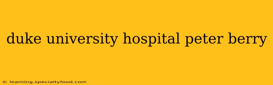 duke university hospital peter berry