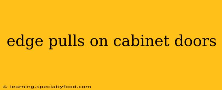 edge pulls on cabinet doors