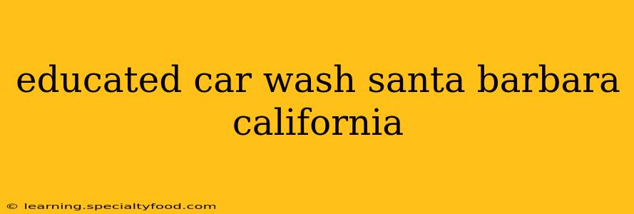 educated car wash santa barbara california