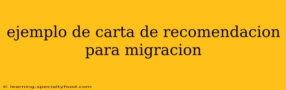 ejemplo de carta de recomendacion para migracion
