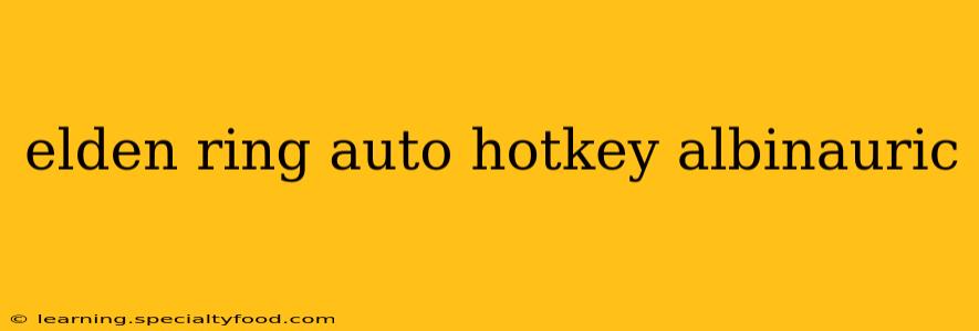 elden ring auto hotkey albinauric