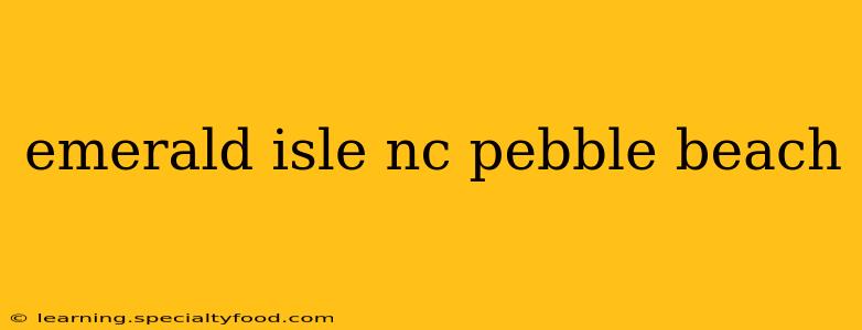emerald isle nc pebble beach