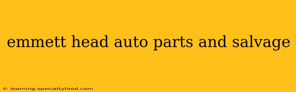 emmett head auto parts and salvage