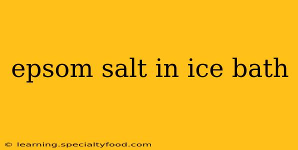 epsom salt in ice bath