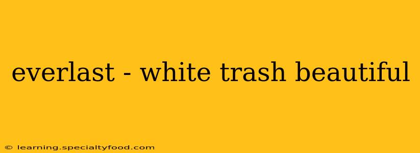everlast - white trash beautiful