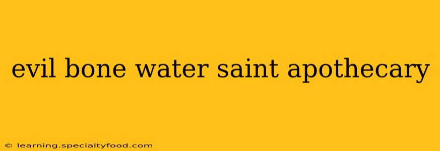 evil bone water saint apothecary