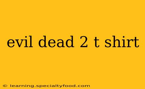 evil dead 2 t shirt