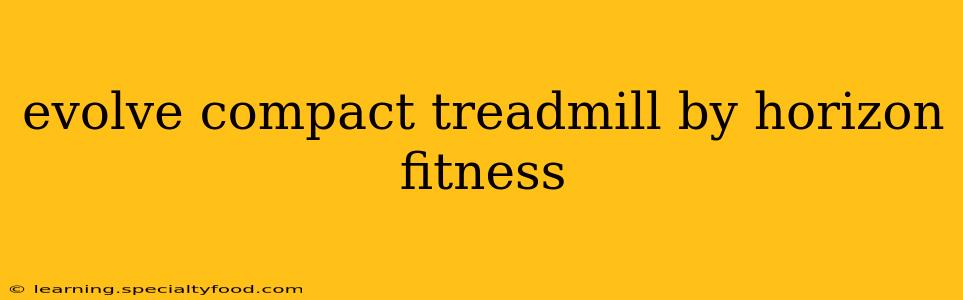 evolve compact treadmill by horizon fitness