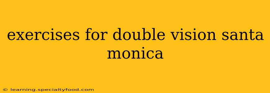 exercises for double vision santa monica