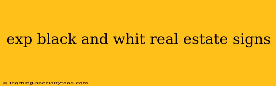 exp black and whit real estate signs