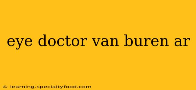 eye doctor van buren ar