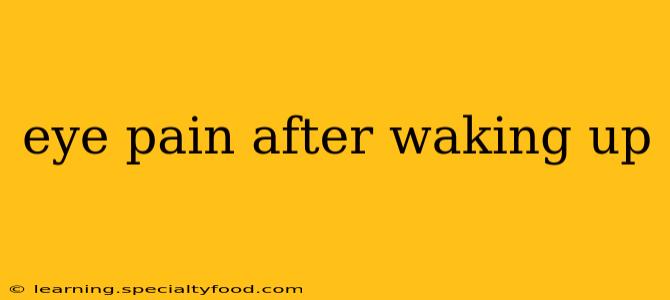 eye pain after waking up