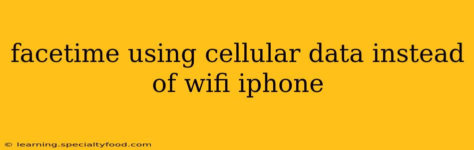 facetime using cellular data instead of wifi iphone