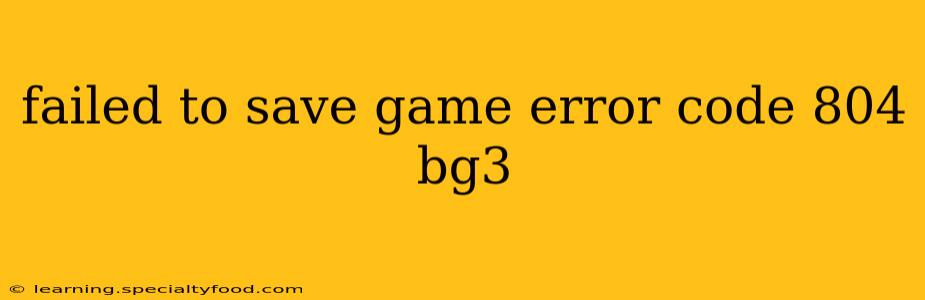 failed to save game error code 804 bg3