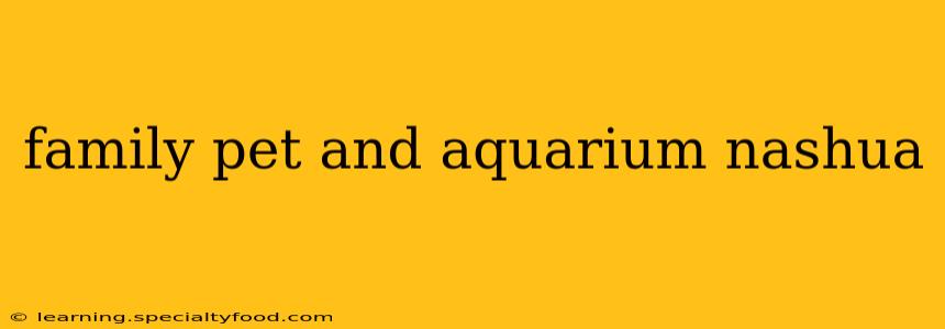 family pet and aquarium nashua