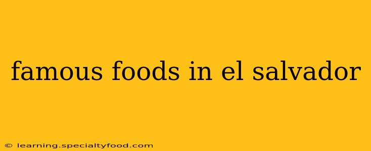 famous foods in el salvador