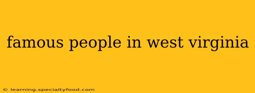 famous people in west virginia