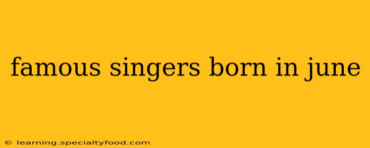 famous singers born in june