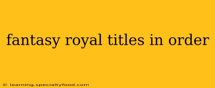 fantasy royal titles in order