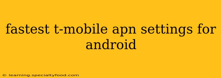 fastest t-mobile apn settings for android