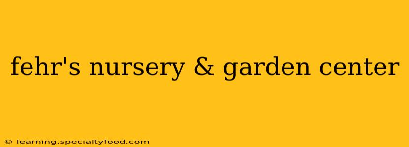 fehr's nursery & garden center