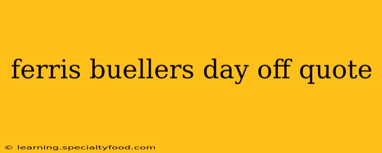 ferris buellers day off quote