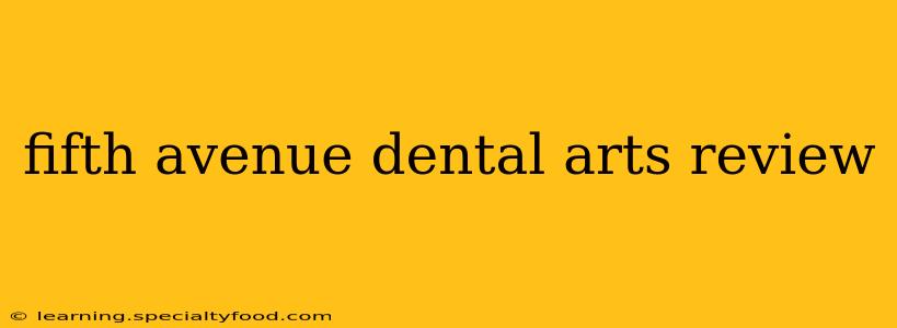 fifth avenue dental arts review